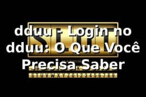 dduu - Login no dduu: O Que Você Precisa Saber