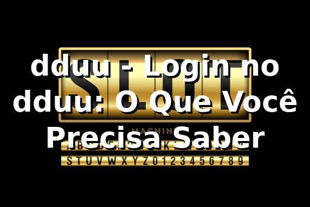 dduu - Login no dduu: O Que Você Precisa Saber